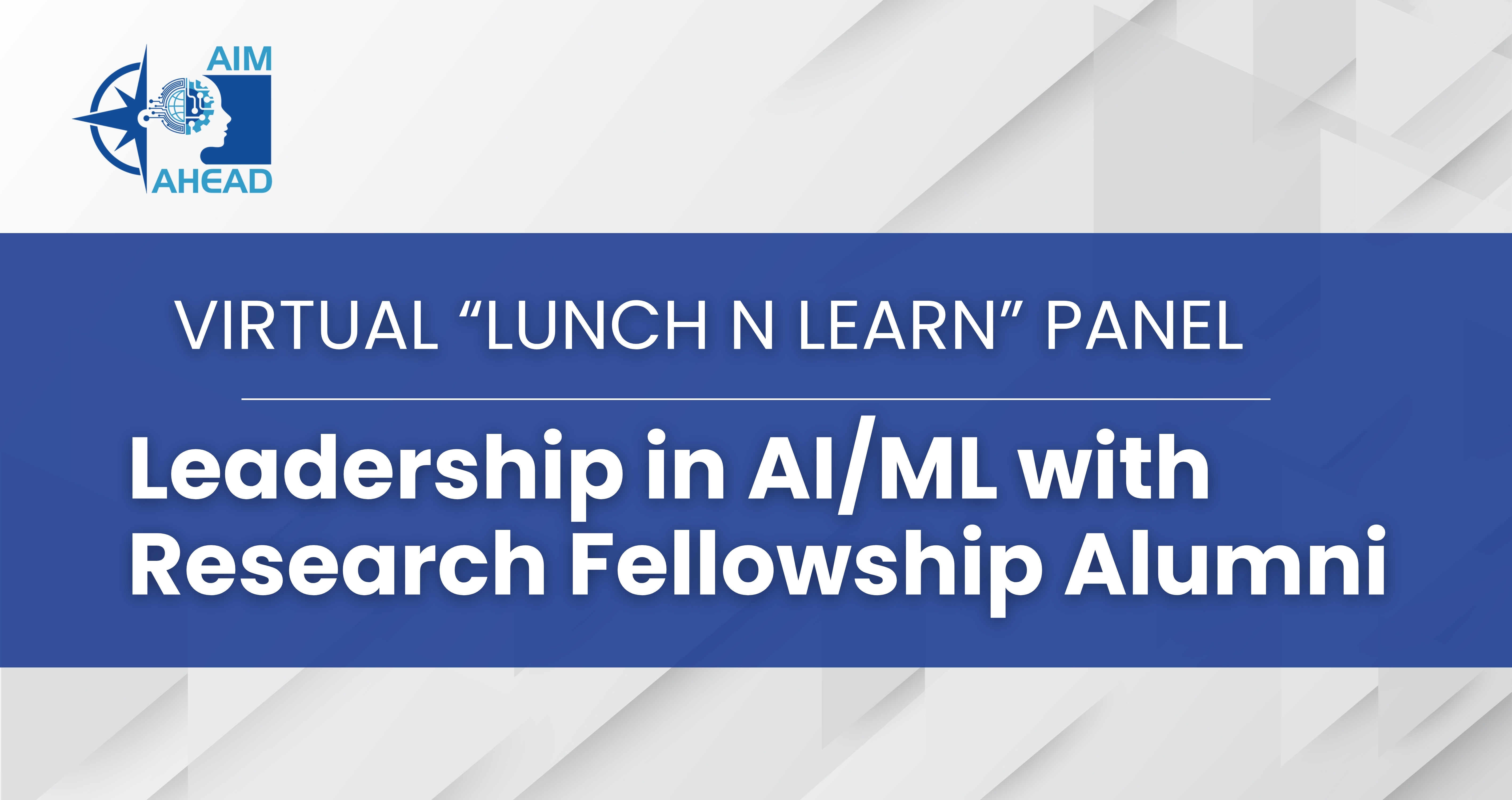 Virtual "Lunch N Learn" Panel: Leadership in AI/ML with Research Fellowship Alumni
